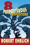 Eight Preposterous Propositions: From the Genetics of Homosexuality to the Benefits of Global Warming (Revised)