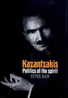 Kazantzakis, Volume 2: Politics of the Spirit