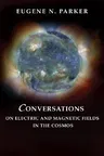 Conversations on Electric and Magnetic Fields in the Cosmos