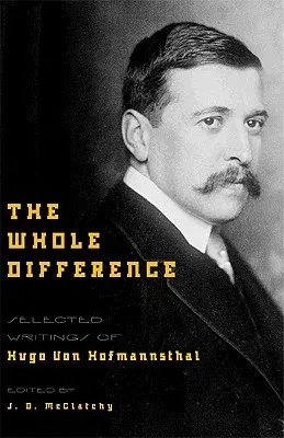 The Whole Difference: Selected Writings of Hugo Von Hofmannsthal