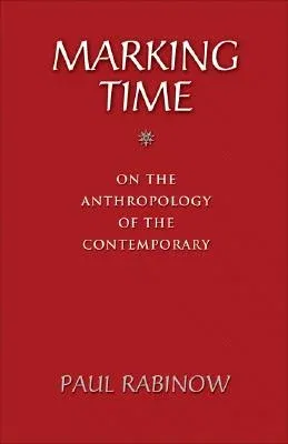 Marking Time: On the Anthropology of the Contemporary