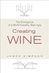 Creating Wine: The Emergence of a World Industry, 1840-1914