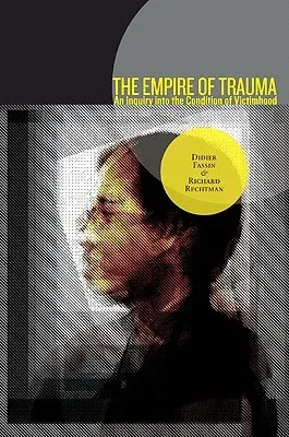 The Empire of Trauma: An Inquiry Into the Condition of Victimhood