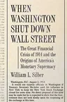 When Washington Shut Down Wall Street: The Great Financial Crisis of 1914 and the Origins of America's Monetary Supremacy