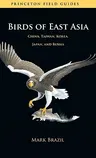 Birds of East Asia: China, Taiwan, Korea, Japan, and Russia