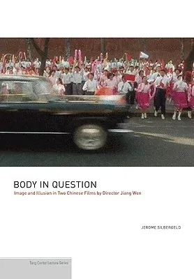 Body in Question: Image and Illusion in Two Chinese Films by Director Jiang Wen