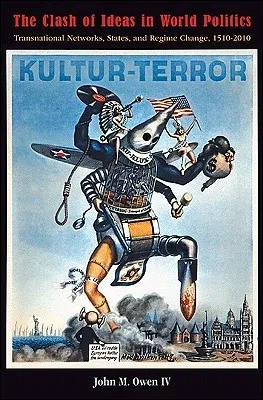 The Clash of Ideas in World Politics: Transnational Networks, States, and Regime Change, 1510-2010