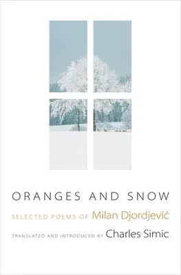 Oranges and Snow: Selected Poems of Milan Djordjevic