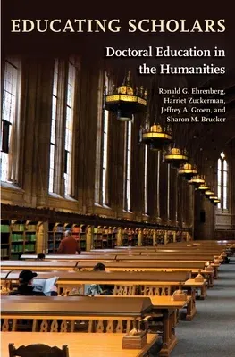 Educating Scholars: Doctoral Education in the Humanities