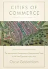 Cities of Commerce: The Institutional Foundations of International Trade in the Low Countries, 1250-1650