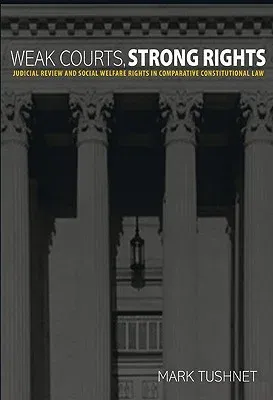 Weak Courts, Strong Rights: Judicial Review and Social Welfare Rights in Comparative Constitutional Law