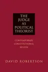 The Judge as Political Theorist: Contemporary Constitutional Review