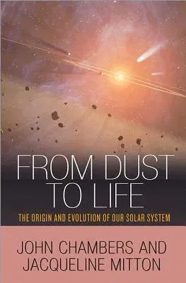 From Dust to Life: The Origin and Evolution of Our Solar System