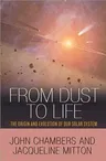 From Dust to Life: The Origin and Evolution of Our Solar System