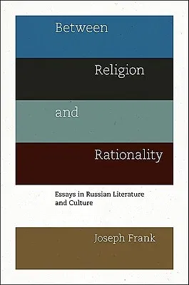 Between Religion and Rationality: Essays in Russian Literature and Culture