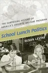 School Lunch Politics: The Surprising History of America's Favorite Welfare Program