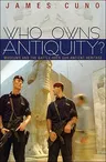 Who Owns Antiquity?: Museums and the Battle Over Our Ancient Heritage (Revised)