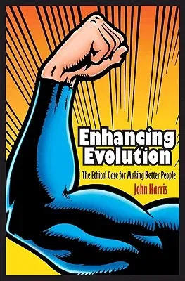 Enhancing Evolution: The Ethical Case for Making Better People (Revised)