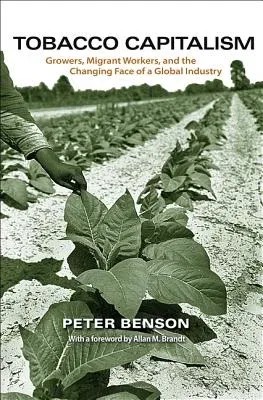 Tobacco Capitalism: Growers, Migrant Workers, and the Changing Face of a Global Industry