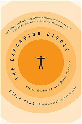 The Expanding Circle: Ethics, Evolution, and Moral Progress (Revised)