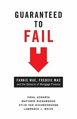 Guaranteed to Fail: Fannie Mae, Freddie Mac, and the Debacle of Mortgage Finance