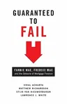 Guaranteed to Fail: Fannie Mae, Freddie Mac, and the Debacle of Mortgage Finance