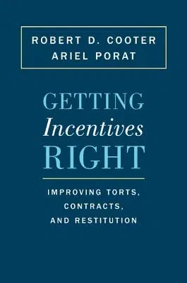 Getting Incentives Right: Improving Torts, Contracts, and Restitution