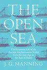 The Open Sea: The Economic Life of the Ancient Mediterranean World from the Iron Age to the Rise of Rome