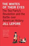 The Whites of Their Eyes: The Tea Party's Revolution and the Battle Over American History (Revised)