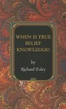 When Is True Belief Knowledge?