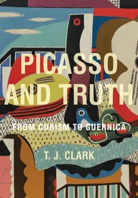 Picasso and Truth: From Cubism to Guernica