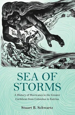 Sea of Storms: A History of Hurricanes in the Greater Caribbean from Columbus to Katrina