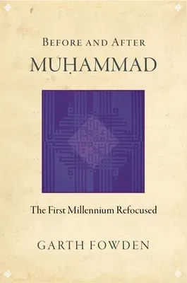 Before and After Muhammad: The First Millennium Refocused