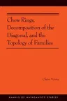 Chow Rings, Decomposition of the Diagonal, and the Topology of Families (Am-187)