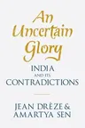 An Uncertain Glory: India and Its Contradictions