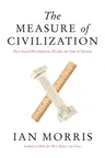 The Measure of Civilization: How Social Development Decides the Fate of Nations