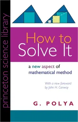 How to Solve It: A New Aspect of Mathematical Method (With a Foreword by John H. Con)