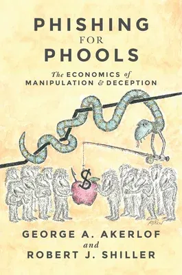 Phishing for Phools: The Economics of Manipulation and Deception