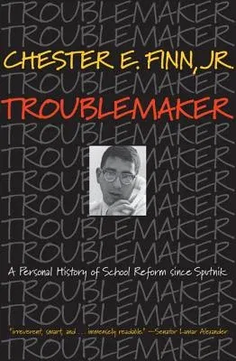 Troublemaker: A Personal History of School Reform Since Sputnik