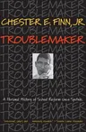 Troublemaker: A Personal History of School Reform Since Sputnik