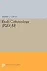 Étale Cohomology (Pms-33), Volume 33