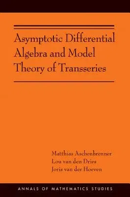 Asymptotic Differential Algebra and Model Theory of Transseries: (Ams-195)