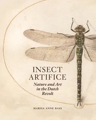 Insect Artifice: Nature and Art in the Dutch Revolt