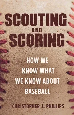 Scouting and Scoring: How We Know What We Know about Baseball