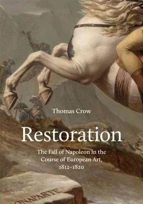 Restoration: The Fall of Napoleon in the Course of European Art, 1812-1820