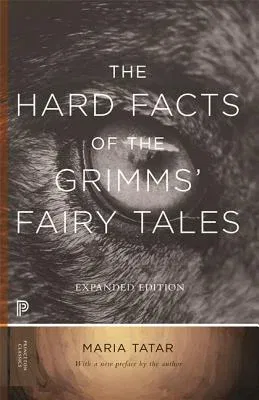 The Hard Facts of the Grimms' Fairy Tales: Expanded Edition