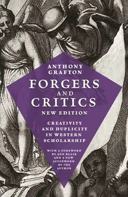 Forgers and Critics, New Edition: Creativity and Duplicity in Western Scholarship