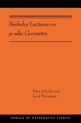 Berkeley Lectures on P-Adic Geometry: (Ams-207)