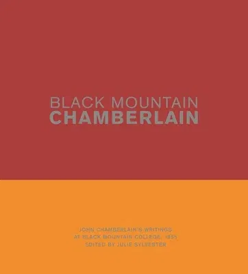 Black Mountain Chamberlain: John Chamberlain's Writings at Black Mountain College, 1955