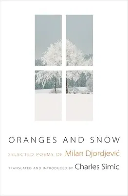 Oranges and Snow: Selected Poems of Milan Djordjevic